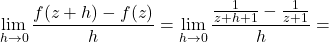 \[\displaystyle \lim_{h \to 0}\frac{f(z+h)-f(z)}{h}=\lim_{h \to 0}\frac{\frac{1}{z+h+1}-\frac{1}{z+1}}{h}=\]