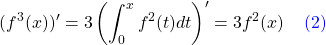 \[(f^3(x))'=3\left( \int_{0}^{x}f^2(t)dt \right)'=3f^2(x)\;\;\;\;\textcolor{blue}{(2)}\]