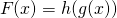 \[F(x)=h(g(x))\]