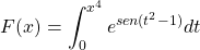 \[F(x)=\int_{0}^{x^4}e^{sen(t^2-1)}dt\]