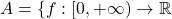 A=\{{f:[0,+\infty)\to\mathbb{R}