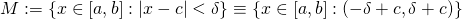 M:=\{x\in[a,b]: \left | x-c \right |<\delta\}\equiv  \left \{x\in[a,b]: (-\delta+c,\delta+c)\}