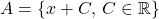 A=\{x+C,\:C\in\mathbb{R}\}