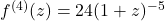 f^{(4)}(z) = 24(1+z)^{-5}