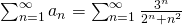 \sum_{n=1}^{\infty} a_n = \sum_{n=1}^{\infty}  \frac{3^n}{2^n+n^2}