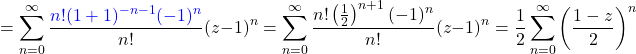 \[= \sum_{n=0}^{\infty}\frac{\textcolor{blue}{n!(1+1)^{-n-1}(-1)^n}}{n!}(z-1)^n=\sum_{n=0}^{\infty}\frac{n!\left (\frac{1}{2} \right )^{n+1}(-1)^n}{n!}(z-1)^n=\frac{1}{2}\sum_{n=0}^{\infty}\left (\frac{1-z}{2} \right )^n\]