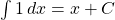 \int 1\,dx=x+C