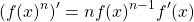 \[(f(x)^n)'=nf(x)^{n-1}f'(x)\]