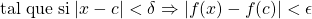 \mathrm{tal\;que\;si}\;|x-c|<\delta\Rightarrow|f(x)-f(c)|<\epsilon