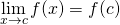 \begin{equation*} \lim_{x \to c}f(x)=f(c)  \end{equation*}