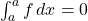 \int_{a}^{a}f\,dx=0