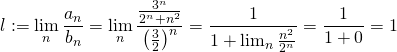 \[ l:= \lim_{n}\frac{a_n}{b_n} =\lim_{n}\frac{ \frac{3^n}{2^n+n^2}}{\left ( \frac{3}{2} \right )^n} =  \frac{1}{1+\lim_{n}\frac{n^2}{ 2^n }}  = \frac{1}{1+0}=1 \]