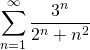 \[ \sum_{n=1}^{\infty}\frac{3^n}{2^n+n^2} \]