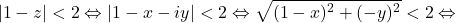 \[|1-z|<2\Leftrightarrow |1-x-iy|<2 \Leftrightarrow\sqrt{(1-x)^2+(-y)^2}<2\Leftrightarrow\]